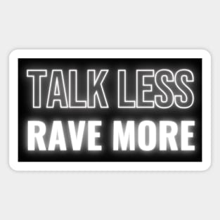 Talk Less Rave More Magnet